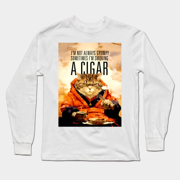 Cigar Smoking Cat: I'm Not Always Grumpy, Sometimes I'm Smoking a Cigar Long Sleeve T-Shirt by Puff Sumo